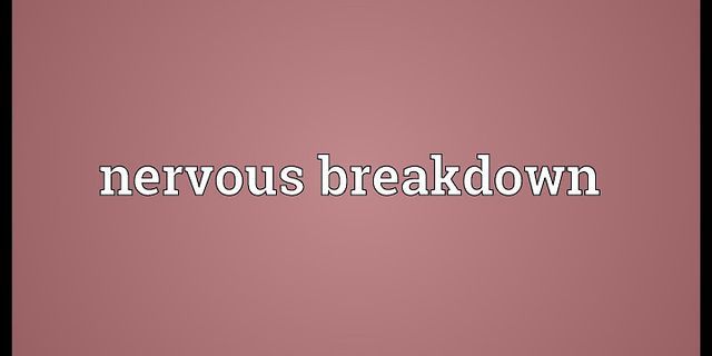 nervous breakdown là gì - Nghĩa của từ nervous breakdown