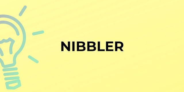 nibbler là gì - Nghĩa của từ nibbler
