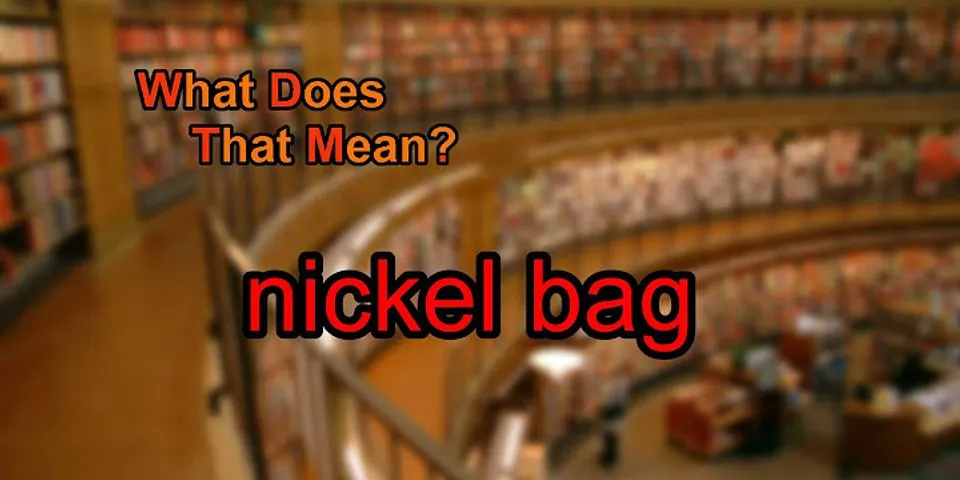 nickle bag là gì - Nghĩa của từ nickle bag