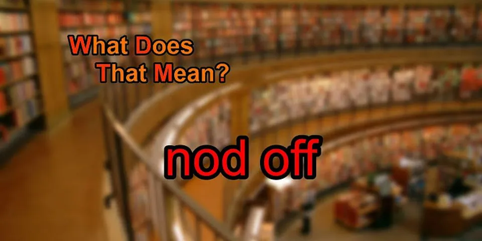 nod off là gì - Nghĩa của từ nod off