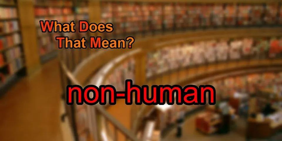non-human là gì - Nghĩa của từ non-human