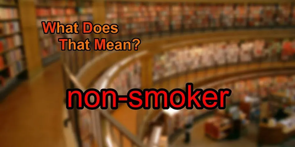 non-smoker là gì - Nghĩa của từ non-smoker