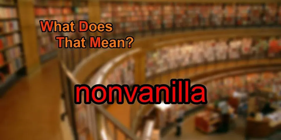non-vanilla là gì - Nghĩa của từ non-vanilla