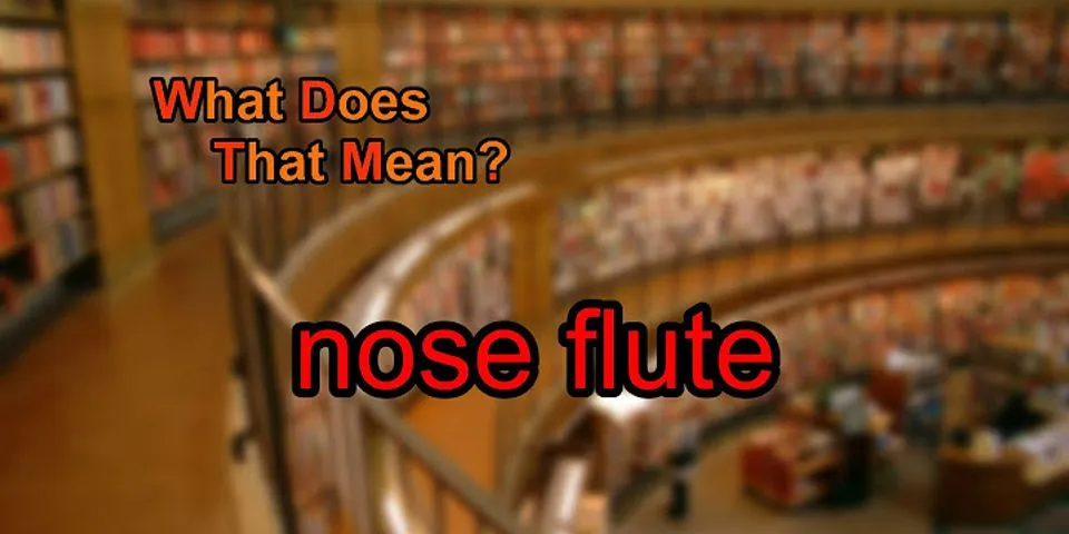 nose flute là gì - Nghĩa của từ nose flute