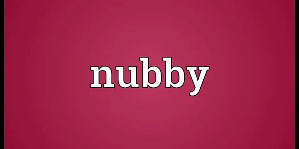 nubby là gì - Nghĩa của từ nubby
