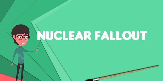 nuclear fallout là gì - Nghĩa của từ nuclear fallout