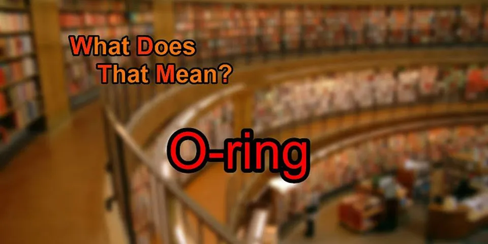 o-ring là gì - Nghĩa của từ o-ring