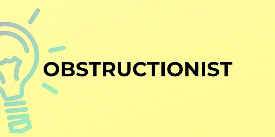 obstructionist là gì - Nghĩa của từ obstructionist