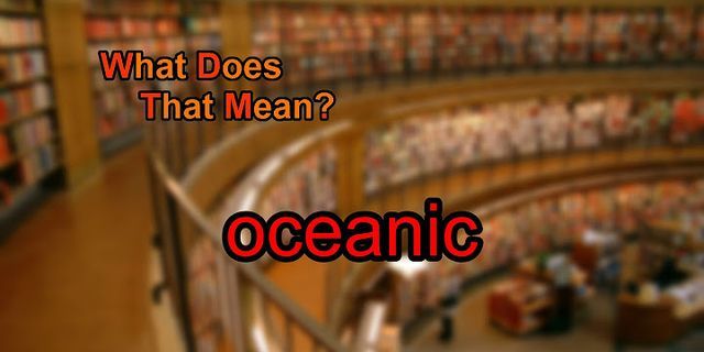 oceanic là gì - Nghĩa của từ oceanic