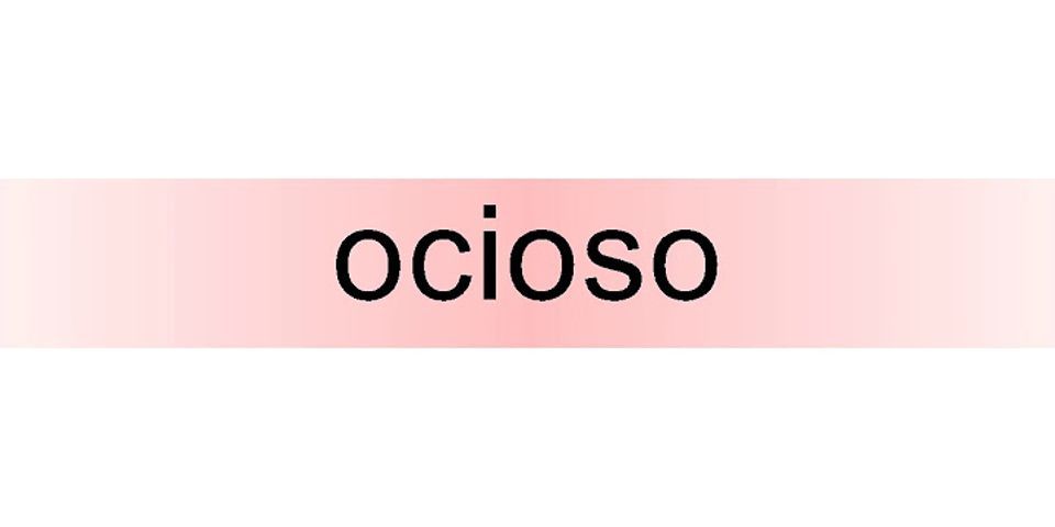 ocioso là gì - Nghĩa của từ ocioso