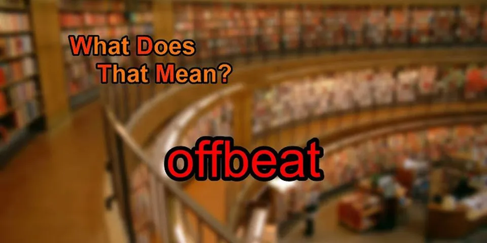 offbeat là gì - Nghĩa của từ offbeat