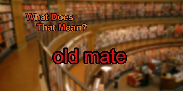 old mate là gì - Nghĩa của từ old mate
