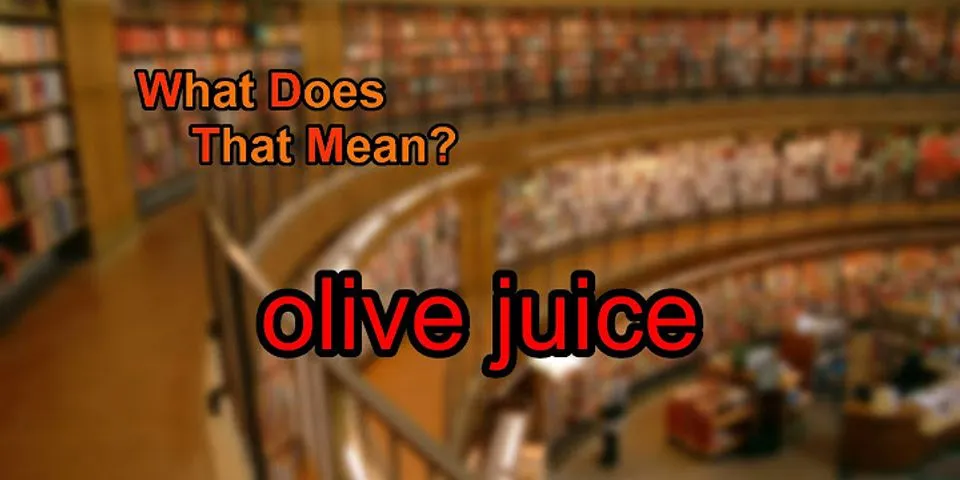 olive juice là gì - Nghĩa của từ olive juice