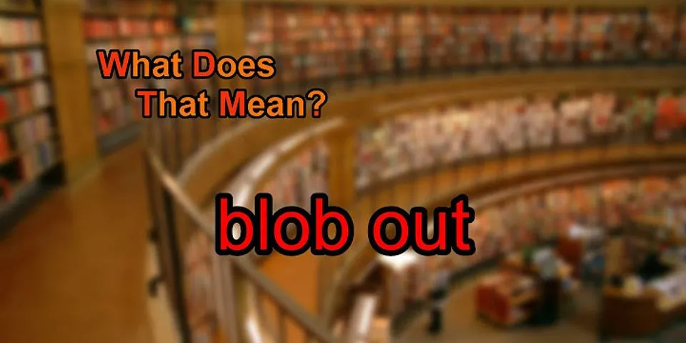 on the blob là gì - Nghĩa của từ on the blob