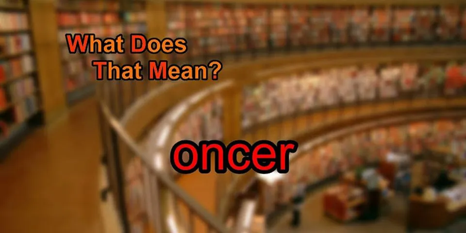 oncer là gì - Nghĩa của từ oncer