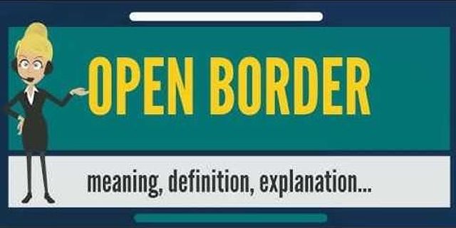 open borders là gì - Nghĩa của từ open borders