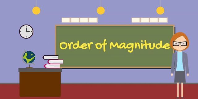orders of magnitude là gì - Nghĩa của từ orders of magnitude