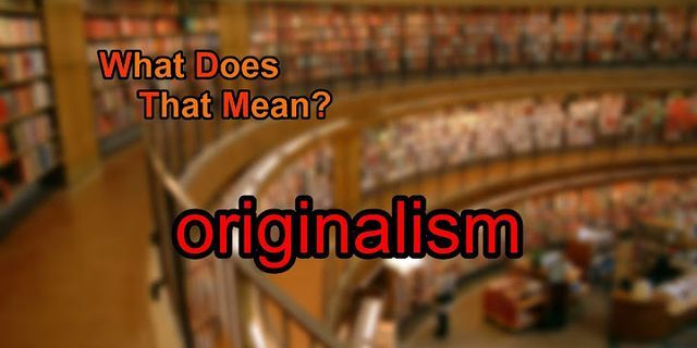 originalism là gì - Nghĩa của từ originalism