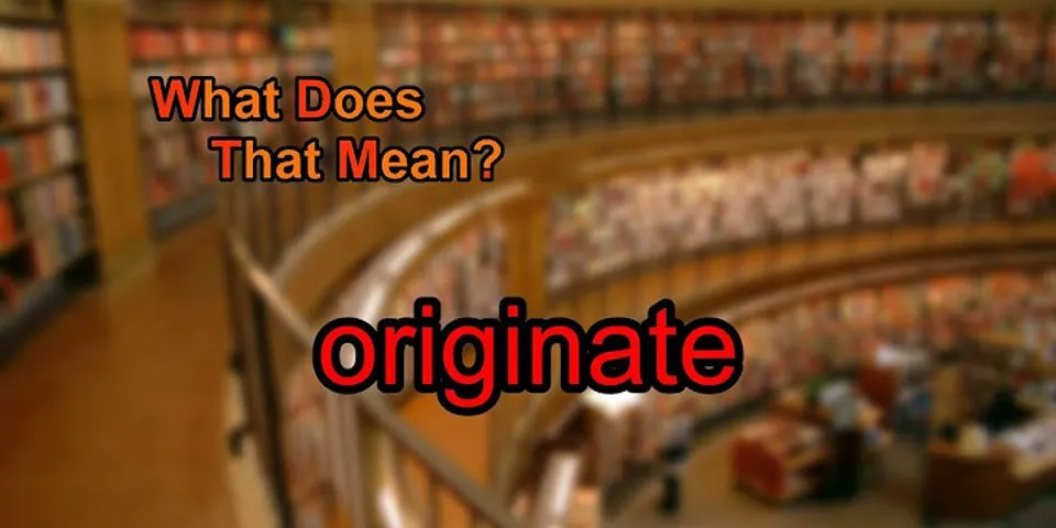 originate là gì - Nghĩa của từ originate
