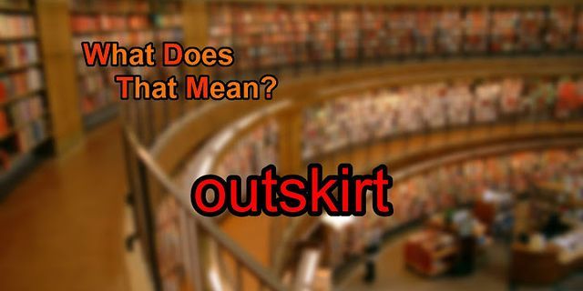 outskirt là gì - Nghĩa của từ outskirt
