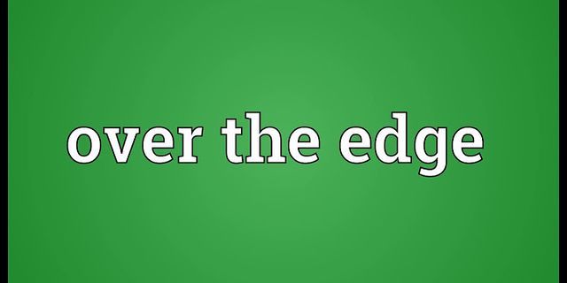 over the edge là gì - Nghĩa của từ over the edge