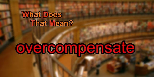 overcompensation là gì - Nghĩa của từ overcompensation