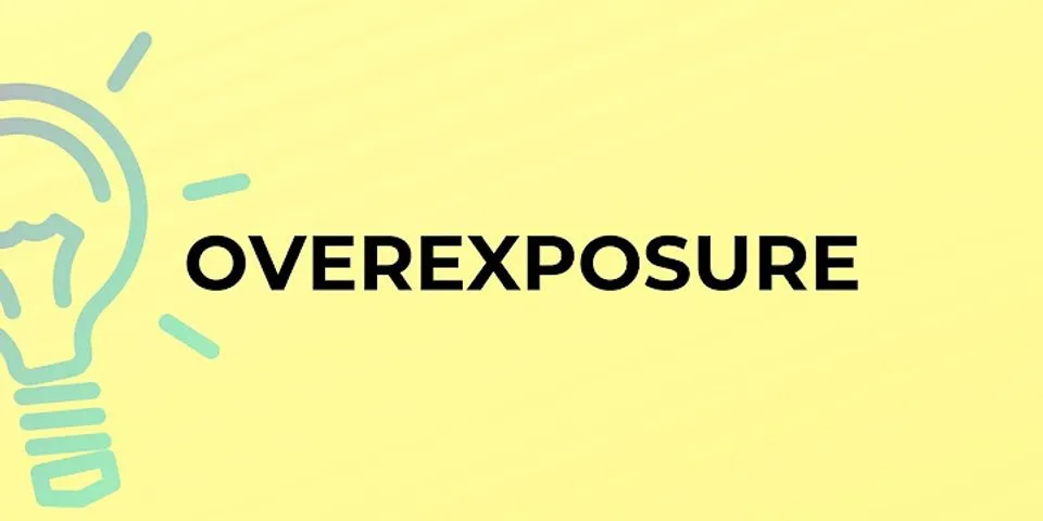 overexposed là gì - Nghĩa của từ overexposed