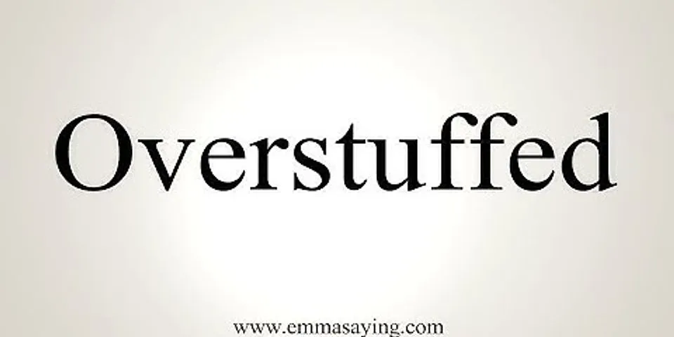 overstuffed là gì - Nghĩa của từ overstuffed