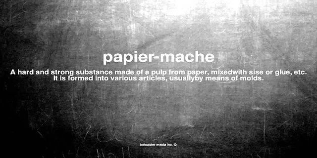 paper mache là gì - Nghĩa của từ paper mache