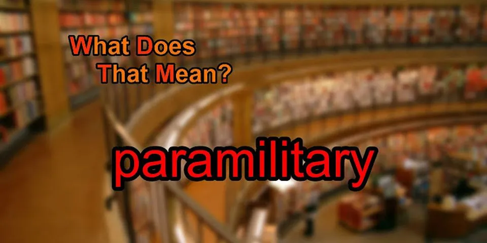 paramilitary là gì - Nghĩa của từ paramilitary