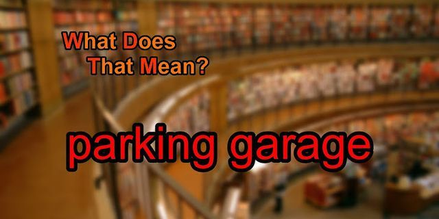 parking garage là gì - Nghĩa của từ parking garage
