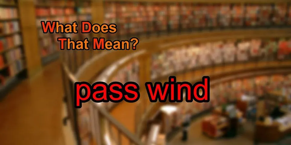 passed wind là gì - Nghĩa của từ passed wind