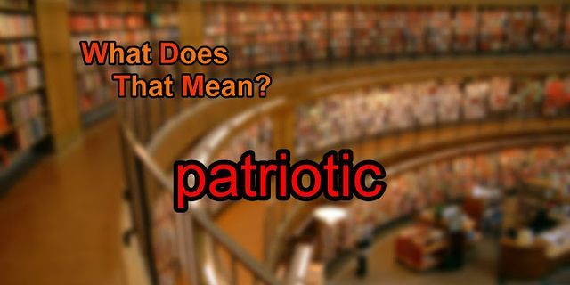 patriotic là gì - Nghĩa của từ patriotic