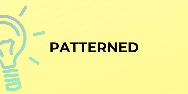 patterned là gì - Nghĩa của từ patterned
