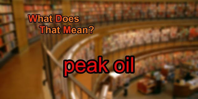 peak oil là gì - Nghĩa của từ peak oil
