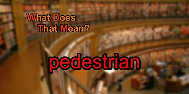 pedestrianing là gì - Nghĩa của từ pedestrianing