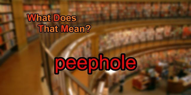 peep hole là gì - Nghĩa của từ peep hole