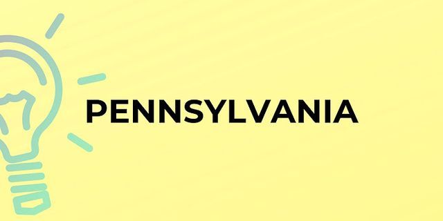 pennsylvania là gì - Nghĩa của từ pennsylvania