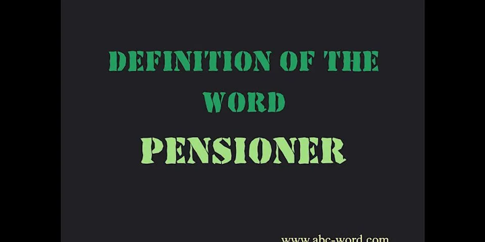 pensioners là gì - Nghĩa của từ pensioners