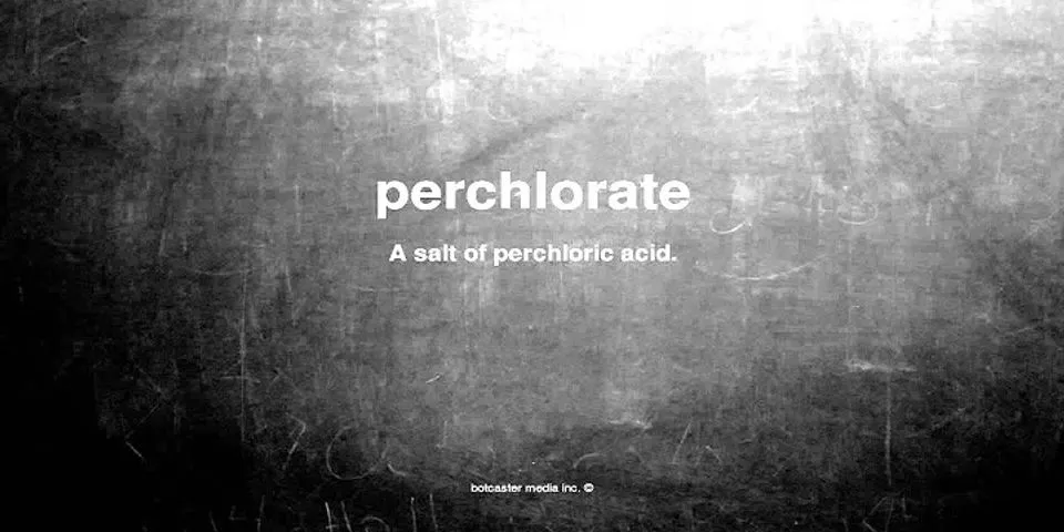 perchlorate là gì - Nghĩa của từ perchlorate