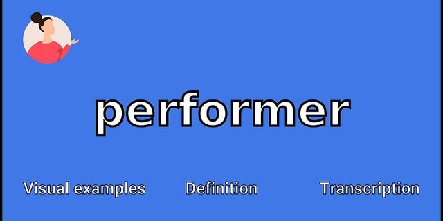 performer là gì - Nghĩa của từ performer