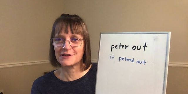 peter out là gì - Nghĩa của từ peter out