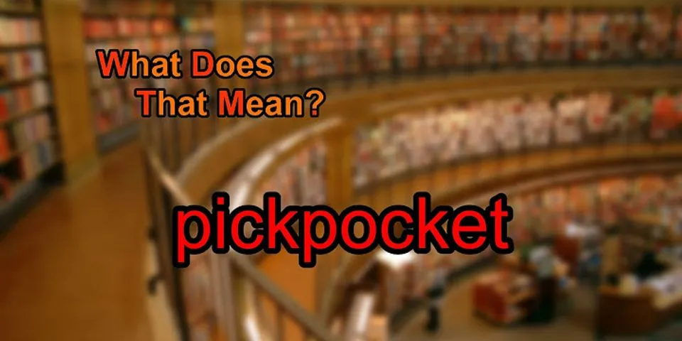 pick pocket là gì - Nghĩa của từ pick pocket