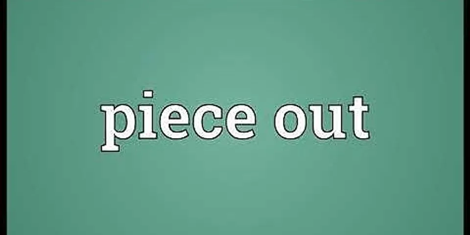 piece out là gì - Nghĩa của từ piece out