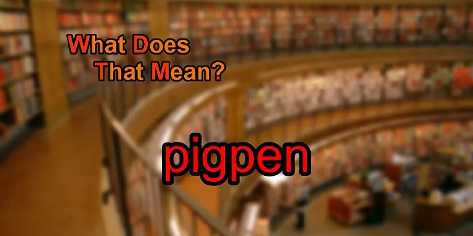 pigpen là gì - Nghĩa của từ pigpen