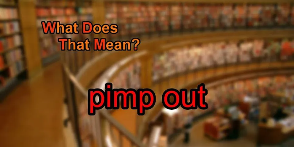 pimp out là gì - Nghĩa của từ pimp out