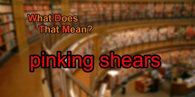 pinking shears là gì - Nghĩa của từ pinking shears