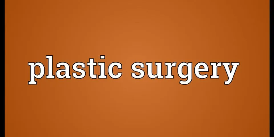 plastic surgery là gì - Nghĩa của từ plastic surgery