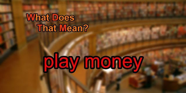 play money là gì - Nghĩa của từ play money