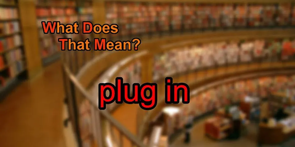 plug-in là gì - Nghĩa của từ plug-in